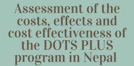 Assessment of the costs, effects and cost effectiveness of the DOTS PLUS program in Nepal 