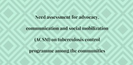 Need assessment for advocacy, communication and social mobilization (ACSM) on tuberculosis control programme among the communities