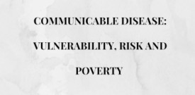 Communicable Disease: Vulnerability, Risk and Poverty 