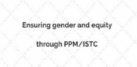 Ensuring gender and equity through PPM/ISTC