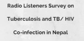 Radio Listeners Survey on Tuberculosis and TB/ HIV Co-infection in Nepal