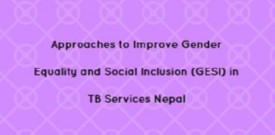 Approaches to Improve Gender Equality and Social Inclusion (GESI) in TB Services Nepal