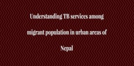 Understanding TB services among migrant population in urban areas of Nepal